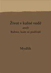 Krůta Miroslav: Život v kalné vodě aneb Bahno, kam se podíváš