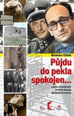 Roman Cílek: Půjdu do pekla spokojen... - Adolf Eichmann: životní dráha masového vraha