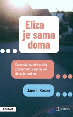 Jane L. Rosenová: Eliza je sama doma - Co se stane, když matky z předměstí vezmou věci do svých rukou