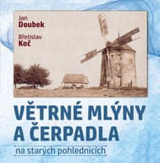 Doubek Jan, Koč Břetislav: Větrné mlýny a čerpadla na starých pohlednicích