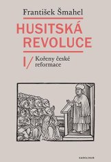 František Šmahel: Husitská revoluce I - Kořeny české reformace