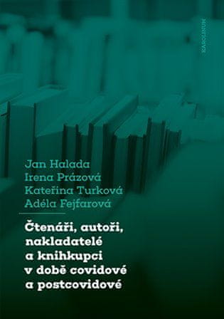 Jan Halada: Čtenáři, autoři, nakladatelé a knihkupci v době covidové a postcovidové - Obavy a naděje aneb boj o přežití