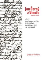 Jaroslav Čechura: Jan Černý z Vinoře (cca 1520-1585/6) - Svět rožmberského úředníka v polovině 16. století.