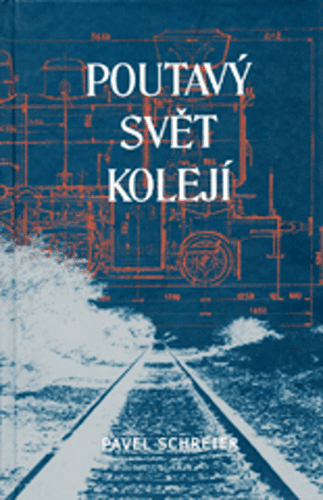 Pavel Schreier: Poutavý svět kolejí