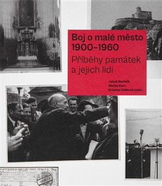 Boj o malé město (1900-1960) - Příběhy památek a jejich lidí