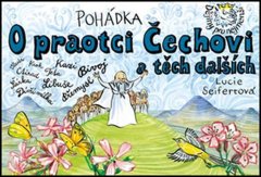 Seifertová Lucie: Pohádka O praotci Čechovi a těch dalších