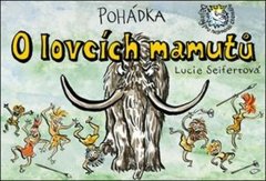 Seifertová Lucie: Pohádka o lovcích mamutů