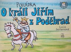 Seifertová Lucie: Pohádka o králi Jiřím z Poděbrad