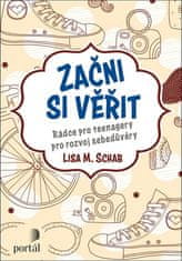 Lisa M. Schab: Začni si věřit - Rádce pro teenagery pro rozvoj sebedůvěry