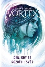 Anna Benning: Vortex 1 - Den, kdy se rozdělil svět