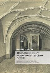 Ondřej Haničák: Renesanční domy moravsko-slezského pomezí - Příspěvek k poznání typologie a formálních aspektů měšťanské obytné architektury 16. a 17. století