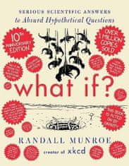 Randall Munroe: What If? 10th Anniversary Edition: Serious Scientific Answers to Absurd Hypothetical Questions