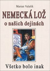 Marian Valašík: Nemecká lož o našich dejinách - Všetko bolo inak