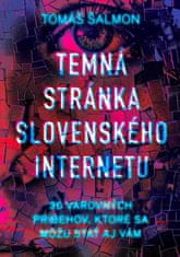 Tomáš Šalmon: Temná stránka slovenského internetu - 30 varovných príbehov, ktoré sa môžu stať aj vám