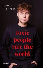 David Hanzlík: Toxic people rule the world - Toxic people rule the world