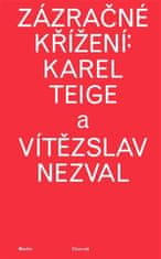 Martin Charvát: Zázračné křížení: Karel Teige a Vítězslav Nezval