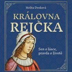 Melita Denková: Královna Rejčka - Sen o lásce, pravda o životě