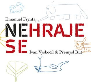 Emanuel Frynta: Nehraje se