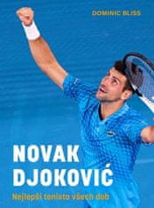 Dominic Bliss: Novak Djoković - Nejlepší tenista všech dob