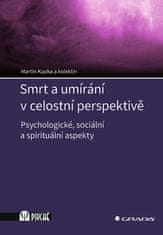 Martin Kupka: Smrt a umírání v celostní perspektivě - Psychologické, sociální a spirituální aspekty