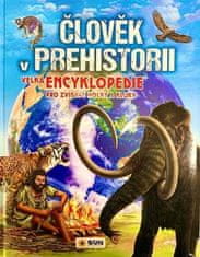 Člověk v prehistorii - Velká encyklopedie pro zvídavé holky a kluky