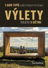 Výlety (nejen) s dětmi - 1600 tipů, kam vyrazit po Česku