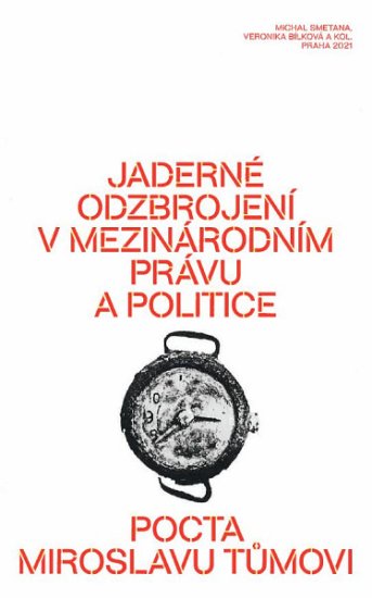 Veronika Bílková;kol.;Michal Smetana: Jaderné odzbrojení v mezinárodním právu a politice - pocta Miroslavu Tůmovi