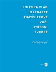 Ondřej Šmigol: Politika vlád Margaret Thatcherové vůči střední Evropě