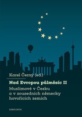 Karel Černý: Nad Evropou půlměsíc II. - Muslimové v Česku a v sousedních německy hovořících zemích