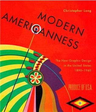 Christopher Long: Modern Americaness - The New Graphic Design in the United States 1890-1940