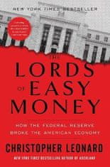 Leonard Christopher: The Lords of Easy Money: How the Federal Reserve Broke the American Economy