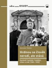 Šebek Jaroslav: Hrdinou se člověk nerodí, ale stává - Kardinál František Tomášek, církev a stát (196