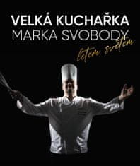 Svoboda Marek: Velká kuchařka Marka Svobody, letem světem