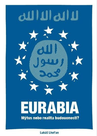 Lhoťan Lukáš: Eurabia - Mýtus nebo realita budoucnosti?