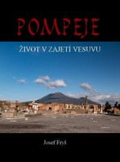 Fryš Josef: Pompeje - Život v zajetí Vesuvu