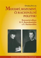 Ondřej Stulík: Moudrý, rozumný, či racionální politik? - Renesanční odkazy D. E. Rotterdamského a N. Machiavelliho