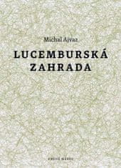 Michal Ajvaz: Lucemburská zahrada