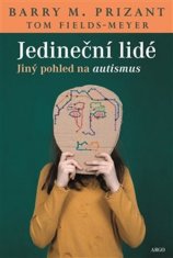 Barry M. Prizant;Tom Fields-Meyer: Jedineční lidé - Jiný pohled na autismus