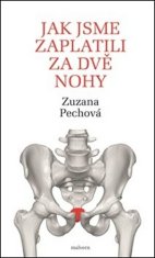 Zuznana Pechová: Jak jsme zaplatili za dvě nohy - Rozhovory s lékaři, fyzioterapeuty a biology o lidském těle, hlavně o kostrči a svalstvu pánevního dna