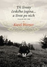 Karel Werner: Tři životy českého jogína… a život po nich - První díl 1925–1968