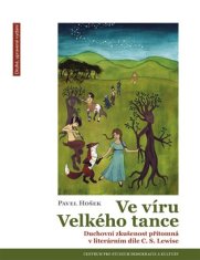 Pavel Hošek: Ve víru Velkého tance - Duchovní zkušenost přítomná v literárním díle C. S. Lewise