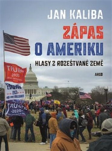 Jan Kaliba: Zápas o Ameriku - Hlasy z rozeštvané země