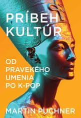 Martin Puchner: Príbeh kultúr - Od jaskynného umenia po K-pop