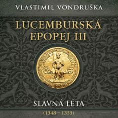 Miroslav Táborský: Lucemburská epopej III Slavná léta 1348-1355