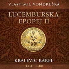 Vlastimil Vondruška: Lucemburská epopej II - Kralevic Karel (1334-1347)