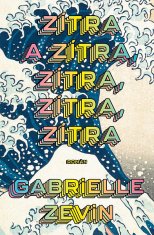 Gabrielle Zevinová: Zítra a zítra, zítra, zítra, zítra