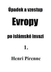 Pirenne Henri: Úpadek a vzestup Evropy po islámské invazi 1.