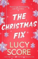 Lucy Score: The Christmas Fix: the sizzling new festive romance from the Tiktok sensation and million-copy bestseller