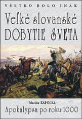 Marián Kapolka: Veľké slovanské dobytie sveta - Apokalypsa po roku 1000