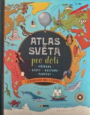 Atlas světa pro děti - Příroda, Státy, Kultura, Památky